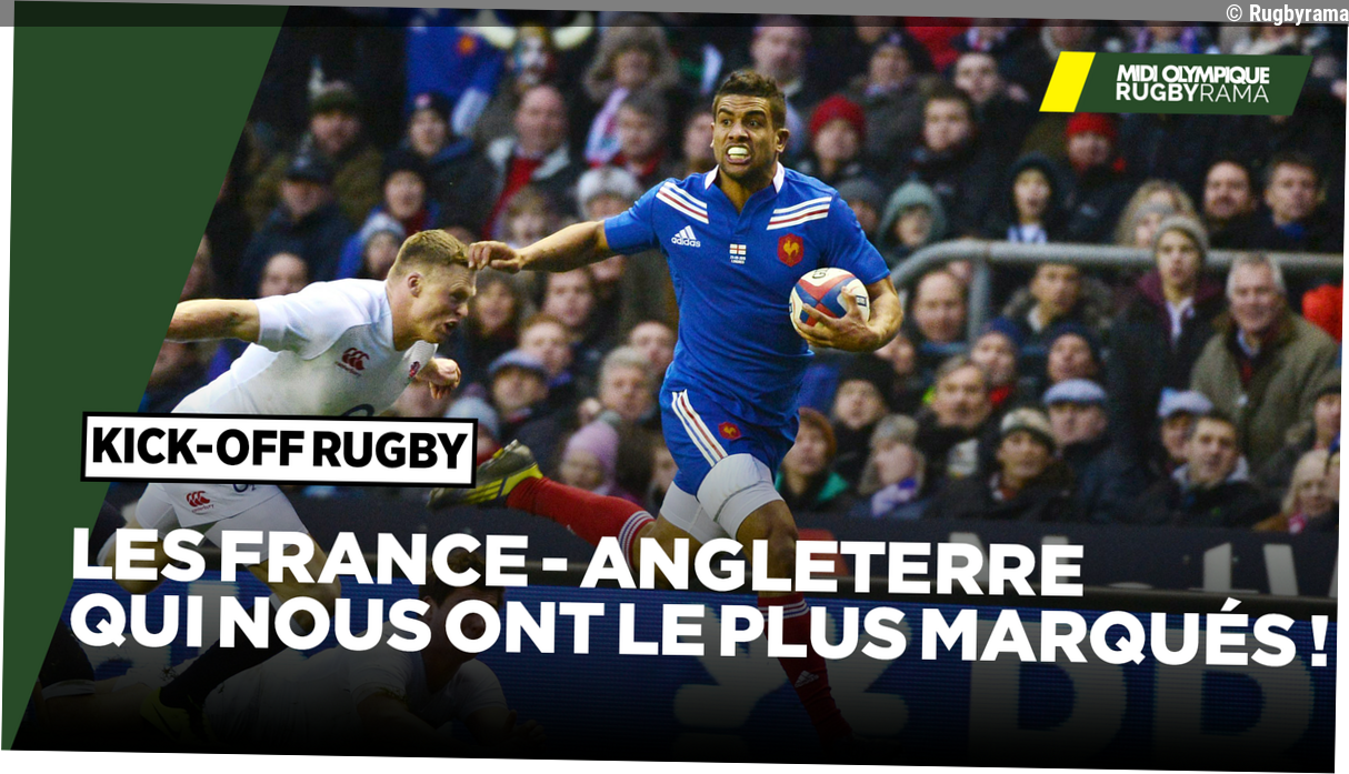 Direct. Les France – Angleterre qui nous ont le plus marqués ! Suivez Kick-Off Rugby