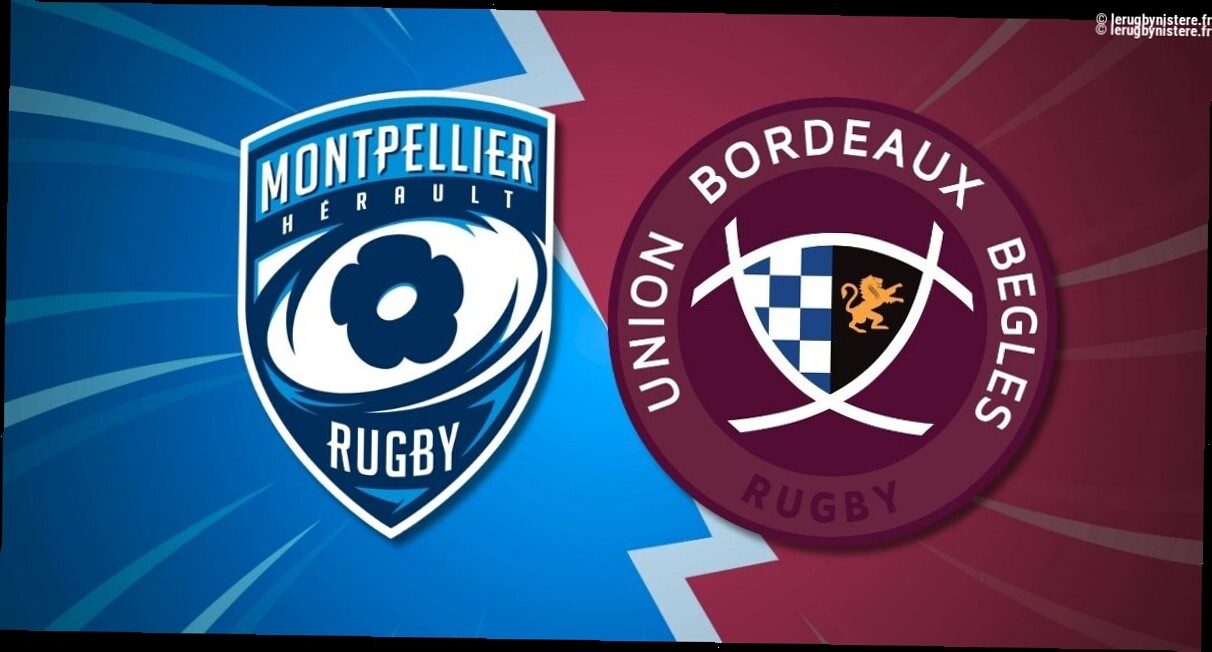 Bordeaux - Montpellier, J22 Top 14 : à quelle heure et sur quelle chaîne ?