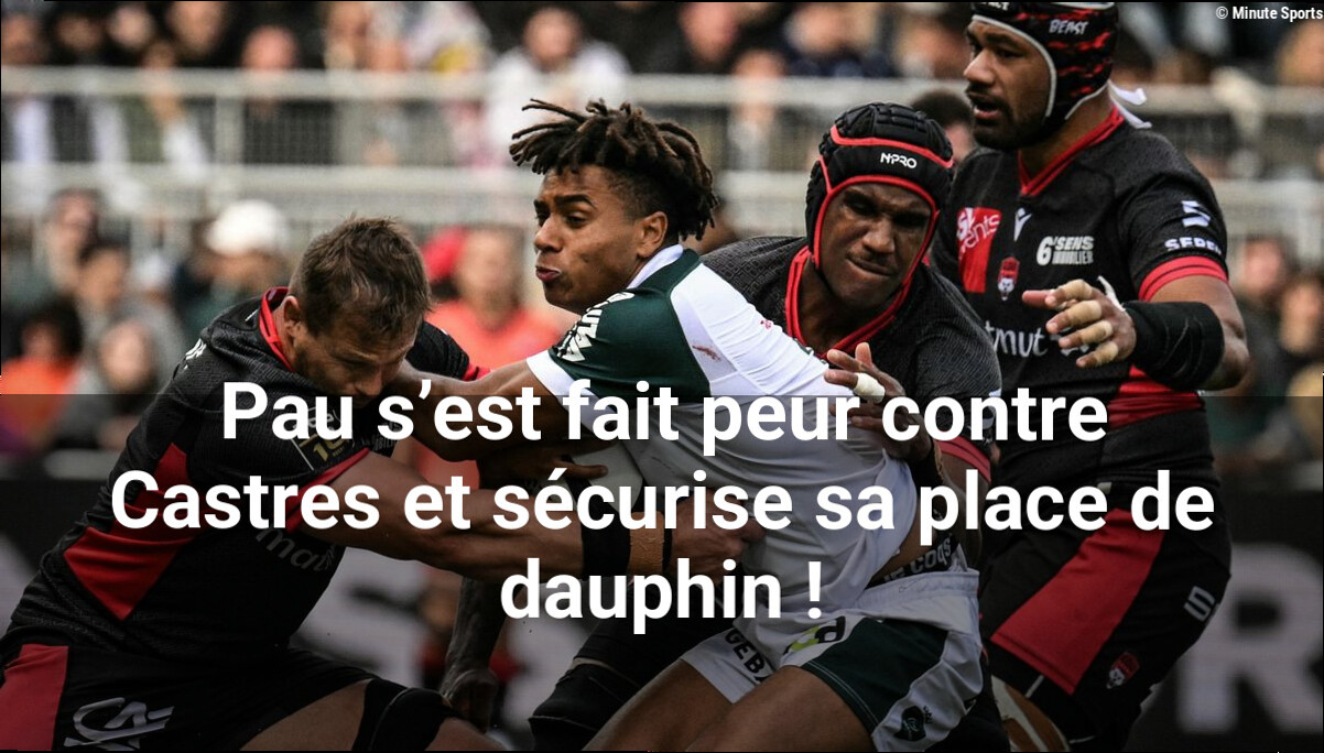 Pau s'est fait peur contre Castres et sécurise sa place de dauphin !