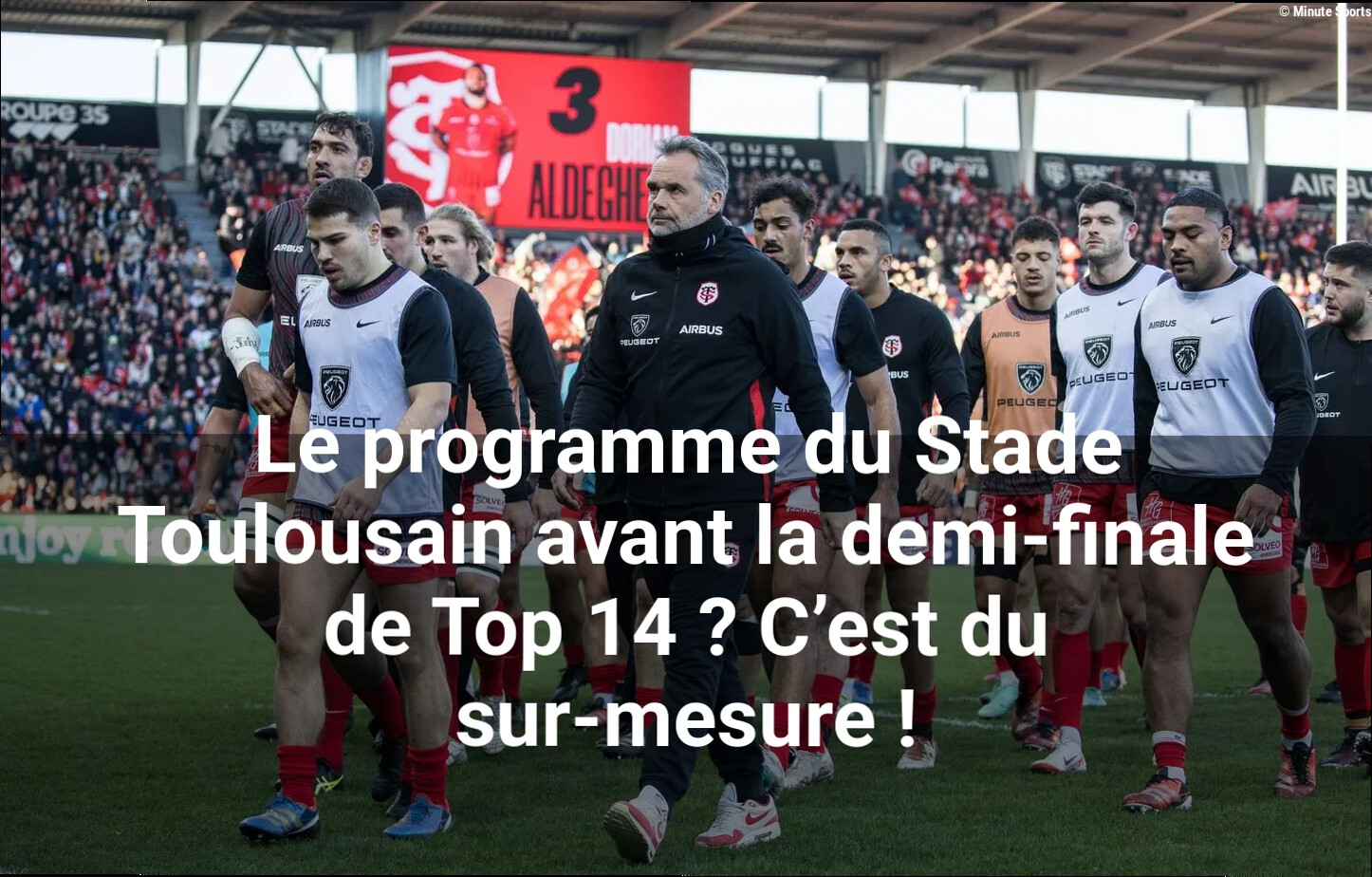 Le programme du Stade Toulousain avant la demi-finale de Top 14 ? C'est du sur-mesure !