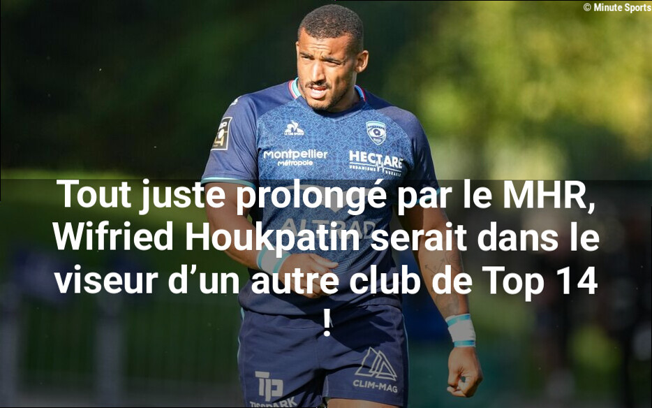 Tout juste prolongé par le MHR, Wifried Houkpatin serait dans le viseur d'un autre club de Top 14 !