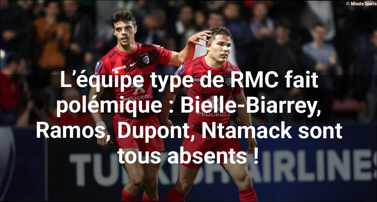 L'équipe type de RMC fait polémique : Bielle-Biarrey, Ramos, Dupont, Ntamack sont tous absents !