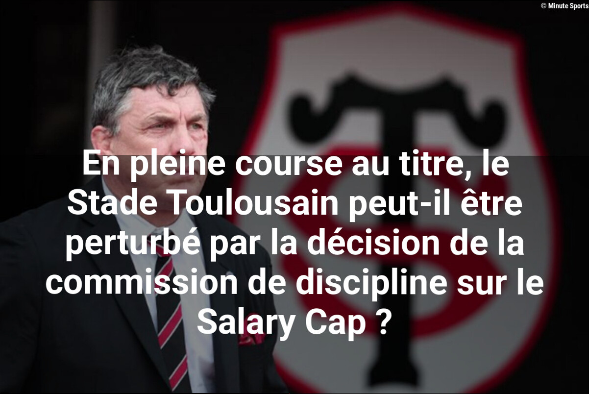 En pleine course au titre, le Stade Toulousain peut-il être perturbé par la décision de la commission de discipline sur le Sa