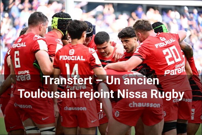Transfert – Un ancien Toulousain rejoint Nissa Rugby !