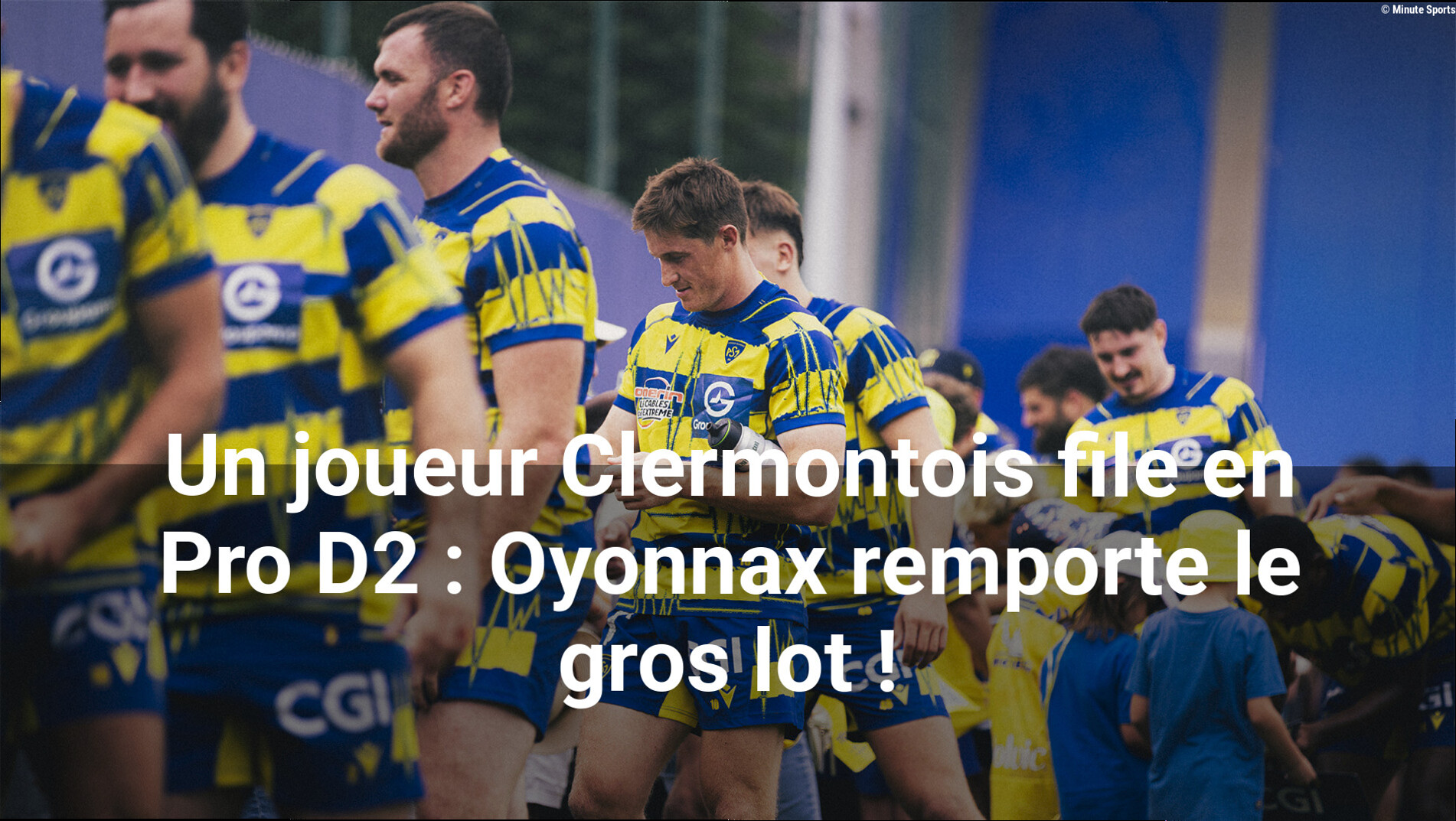 Un joueur Clermontois file en Pro D2 : Oyonnax remporte le gros lot !
