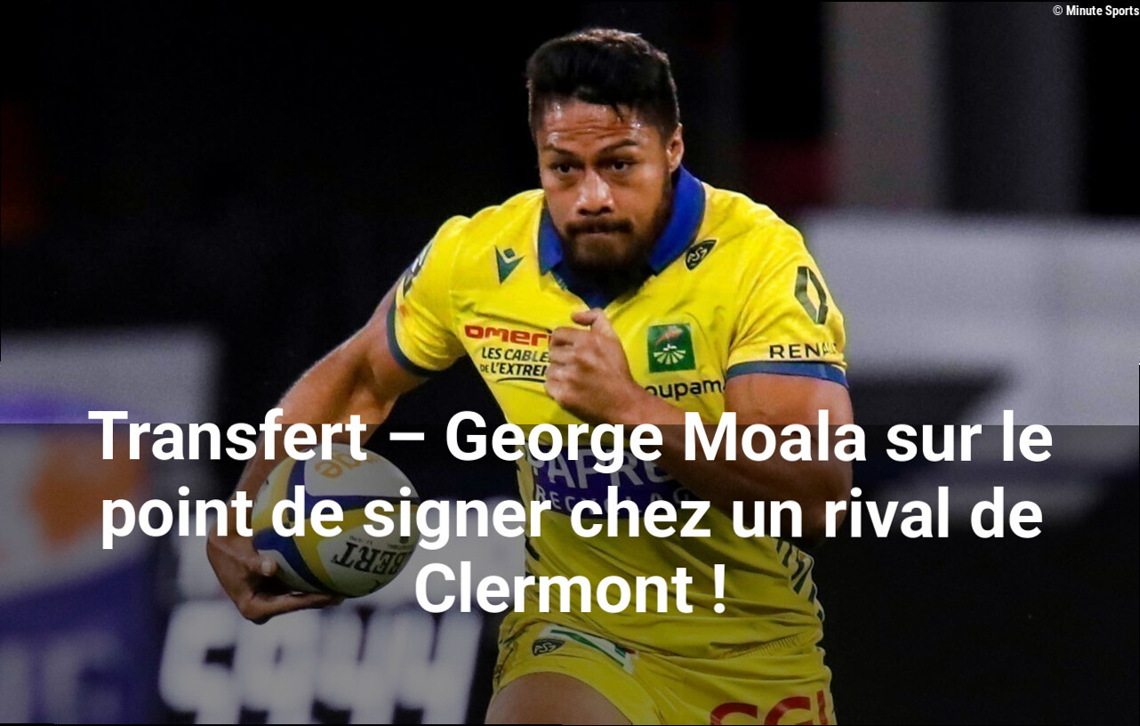 Transfert – George Moala sur le point de signer chez un rival de Clermont !