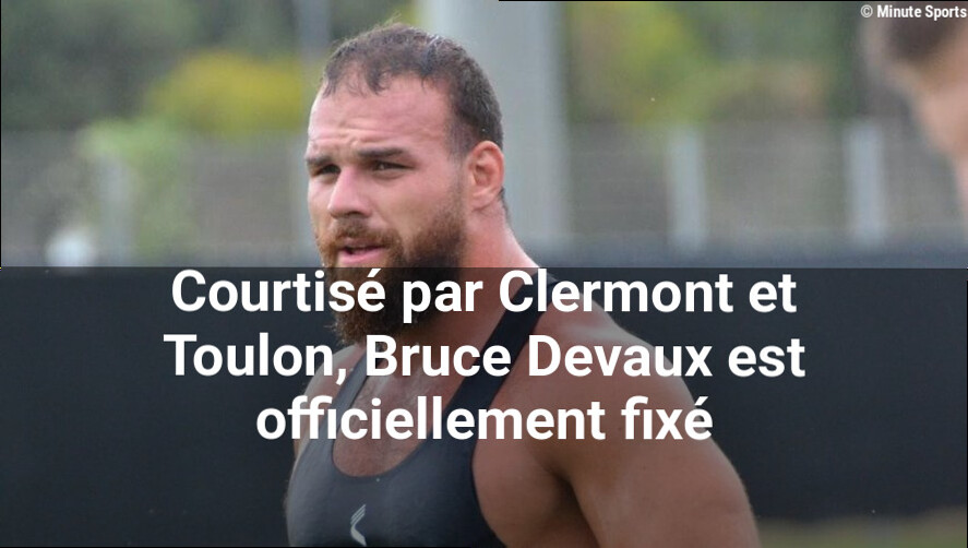 Courtisé par Clermont et Toulon, Bruce Devaux est officiellement fixé