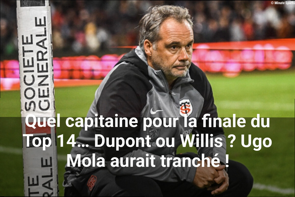 Quel capitaine pour la finale du Top 14… Dupont ou Willis ? Ugo Mola aurait tranché !