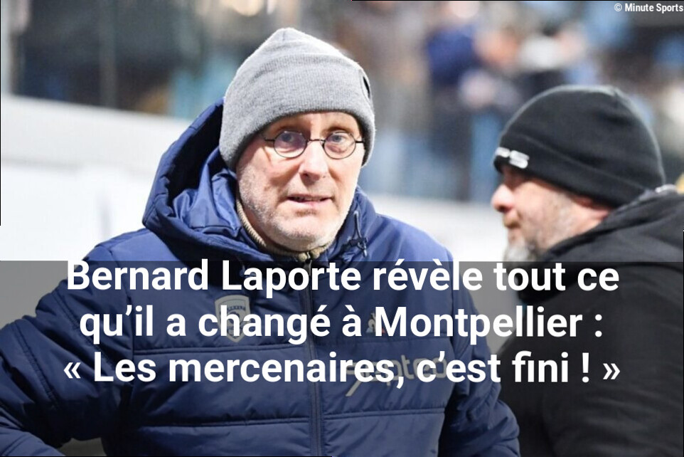 Bernard Laporte révèle tout ce qu'il a changé à Montpellier : « Les mercenaires, c'est fini ! »