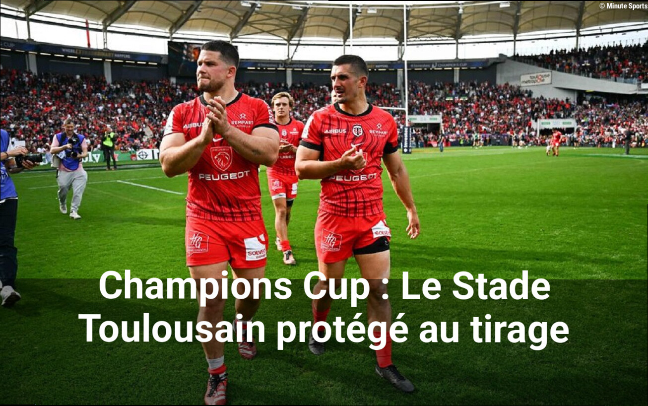Champions Cup : Le Stade Toulousain protégé au tirage