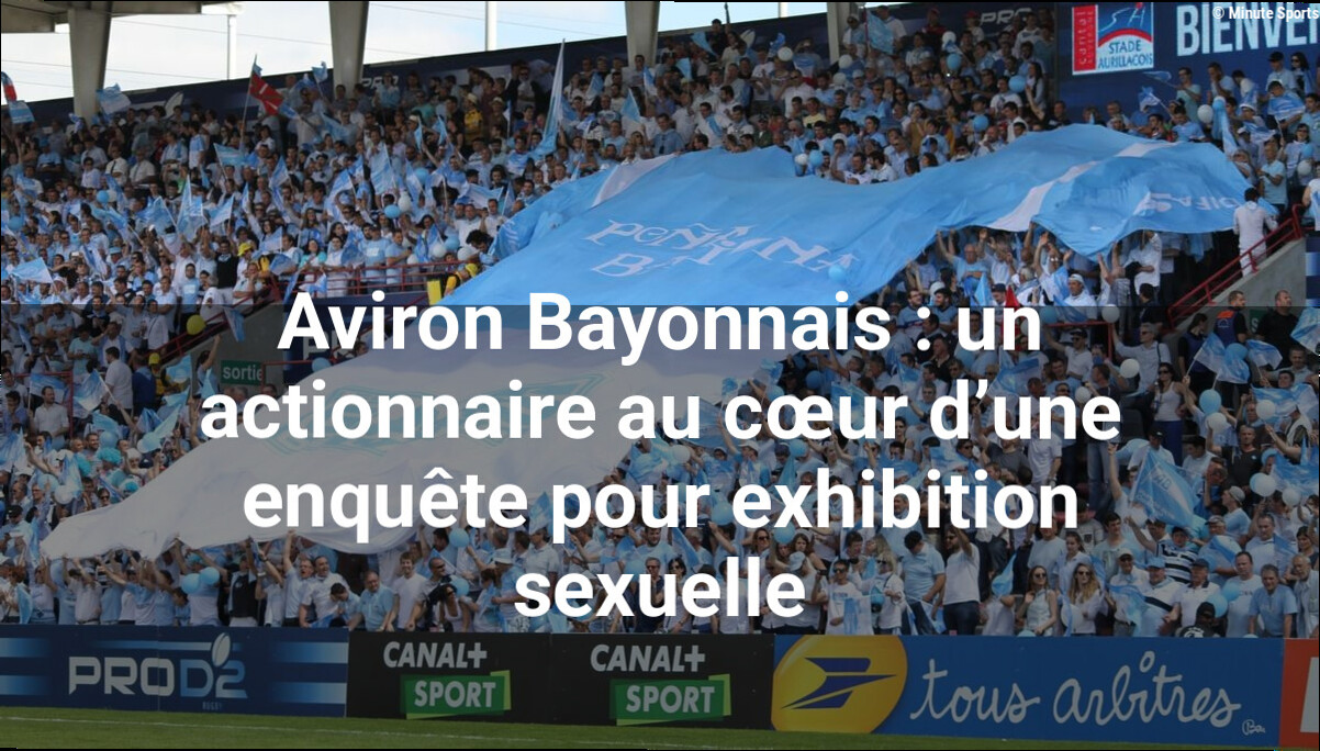 Aviron Bayonnais : un actionnaire au cœur d'une enquête pour exhibition sexuelle