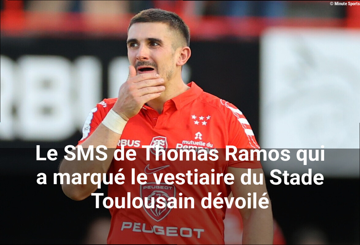 Le SMS de Thomas Ramos qui a marqué le vestiaire du Stade Toulousain dévoilé